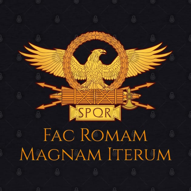Fac Romam Magnam Iterum by Styr Designs
